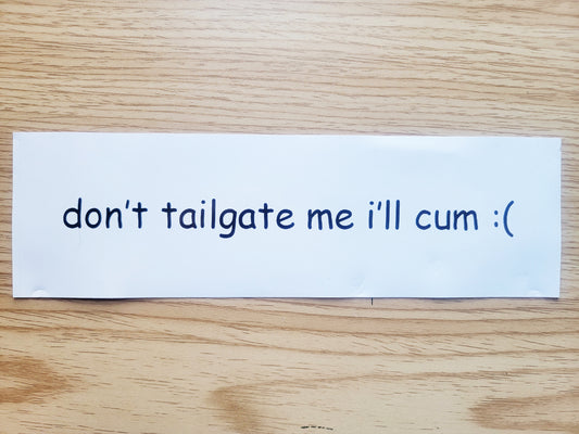 DON'T TAILGATE ME